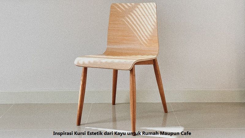 Kursi Estetik dari Kayu